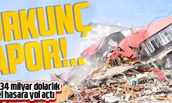 DEPREM 34 MİLYAR DOLARLIK HASARA YOL AÇTI