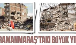 KAHRAMANMARAŞ'TAKİ BÜYÜK YIKIM