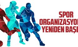 SPOR ORGANİZASYONLARI YENİDEN BAŞLIYOR