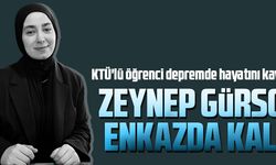 ZEYNEP GÜRSOY ENKAZDA KALDI