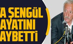 ZİYA ŞENGÜL HAYATINI KAYBETTİ