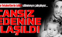 CANSIZ BEDENİNE ULAŞILDI