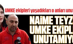 NAİME TEYZEYİ UMKE EKİPLERİ UNUTAMIYOR