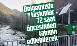 TAŞKINLAR 72 SAAT ÖNCEDEN TAHMİN EDİLECEK