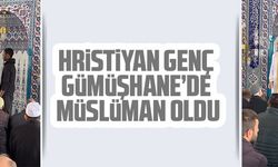 HRİSTİYAN GENÇ GÜMÜŞHANE’DE MÜSLÜMAN OLDU