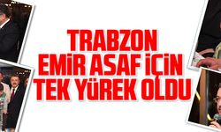 TRABZON EMİR ASAF İÇİN TEK YÜREK OLDU