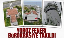 Yoroz feneri bürokrasiye takıldı