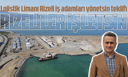 Lojistik Limanı Rizeli iş adamları yönetsin teklifi