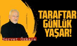 TARAFTAR GÜNLÜK YAŞAR!