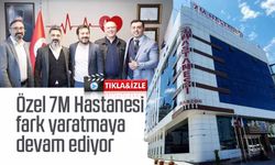 Özel 7M Hastanesi fark yaratmaya devam ediyor