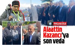 Alahattin Kazancı son yolcuğuna uğurlandı