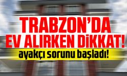 Trabzon'da emlak sektöründe ayakçı sorunu