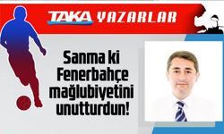 Sanma ki Fenerbahçe mağlubiyetini unutturdun!