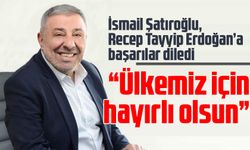 İsmail Şatıroğlu Cumhurbaşkanı Erdoğan'a başarı diledi