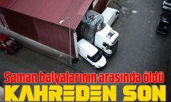 Saman balyalarının arasında öldü