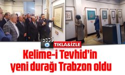 Kelime-i Tevhid’in yeni durağı Trabzon oldu