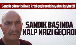 Sandık görevlisi kalp krizi geçirerek hayatını kaybetti