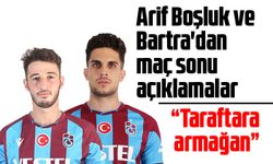 Arif Boşluk ve Bartra'dan maç sonu açıklamalar