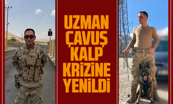 Uzman Çavuş kalp krizine yenildi