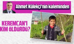 Keremcan’ı kim öldürdü?