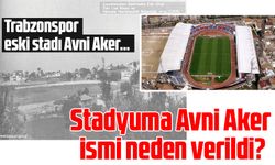 Stadyuma Avni Aker ismi neden verildi?