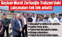 Başkan Murat Zorluoğlu Trabzon'daki çalışmaları tek tek anlattı