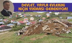 Devlet, yayla evlerini niçin yıkması gerekiyor!