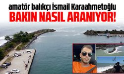 Amatör balıkçı İsmail Karaahmetoğlu Rov cihazıyla aranıyor