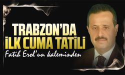 Trabzon’da ilk cuma tatili