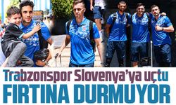 Trabzonspor Slovenya’ya uçtu