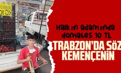 Trabzon’da domates de kemençeyle satılır