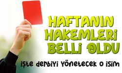 Haftanın hakemleri belli oldu