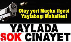 Maçka şok cinayetle sarsıldı