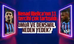 Ömür ve Denswil neden yedek?