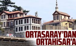 Ortasaray’dan Ortahisar’a  