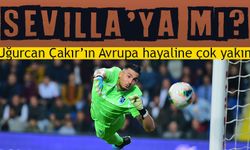 Uğurcan Çakır Sevilla’ya mı?