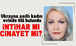 Ukrayna asıllı kadın evinde ölü bulundu