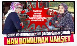 Zonguldak'ta anne ve anneannesini baltayla doğradı