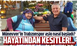 Münevver’in Trabzonspor aşkı nasıl başladı?