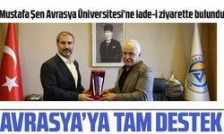 Mustafa Şen Avrasya'ya tam destek verdi