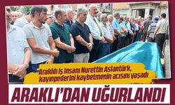 Aziz Özgenç Araklı’dan uğurlandı