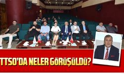 TTSO’da sektörlerin talepleri görüşüldü
