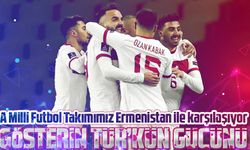 A Milli Futbol Takımı Ermenistan ile karşılaşıyor