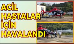 Ambulans helikopter acil hastaların sevki için havalandı  