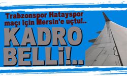 Trabzonspor kafilesi Hatayspor maçı için Mersin’de!