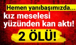 Gümüşhane'de kız meselesi yüzünden kan aktı!: 2 ölü!