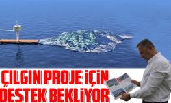 Çılgın projesi için destek bekliyor