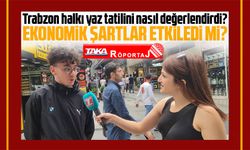 Trabzon halkı yaz tatilini nasıl değerlendirdi?