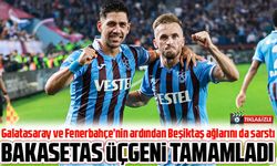 Bakasetas Üçgeni Tamamladı