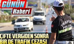 Çifte vergiden sonra bir de trafik cezası!